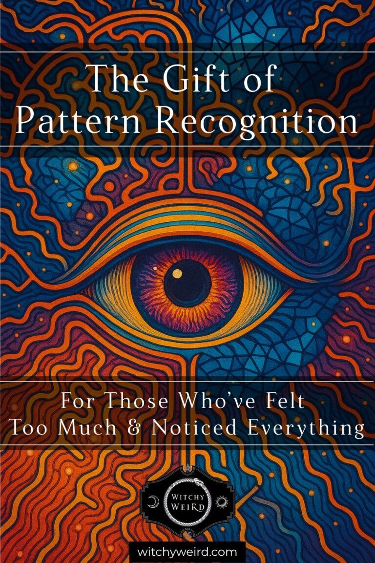 The Gift of Pattern Recognition: For Those Who’ve Felt Too Much & Noticed Everything