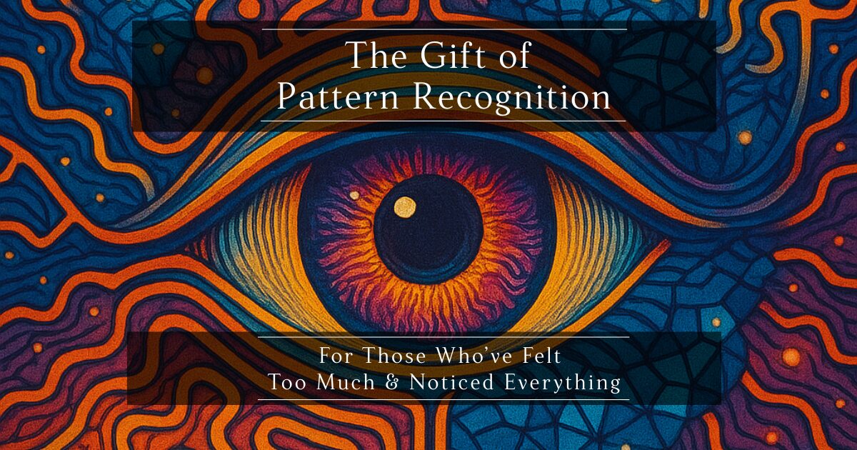 The Gift of Pattern Recognition: For Those Who’ve Felt Too Much ...